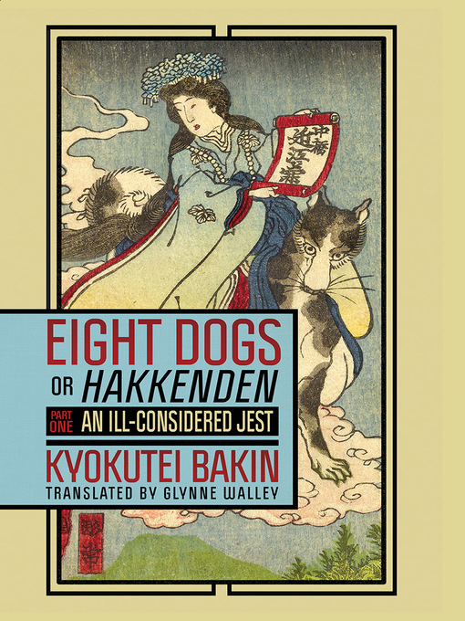 Title details for Eight Dogs, or "Hakkenden" by Kyokutei Bakin - Available